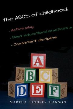 portada the abcs of childhood: active play, best educational practices, and consistent discipline (en Inglés)