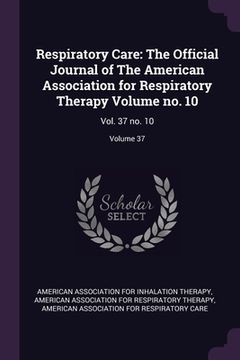 portada Respiratory Care: The Official Journal of The American Association for Respiratory Therapy Volume no. 10: Vol. 37 no. 10; Volume 37 (en Inglés)