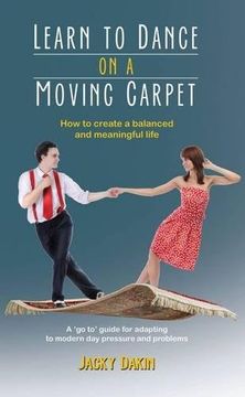 portada Learn to Dance on a Moving Carpet: How to create a balanced and meaningful life