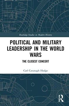 portada Political and Military Leadership in the World Wars: The Closest Concert: 78 (Routledge Studies in Modern History) 