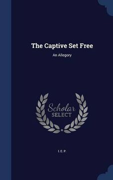 portada The Captive Set Free: An Allegory