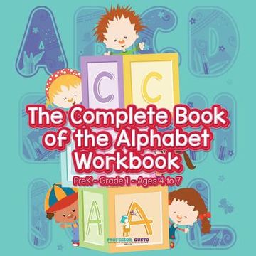portada The Complete Book of the Alphabet Workbook PreK-Grade 1 - Ages 4 to 7 (en Inglés)