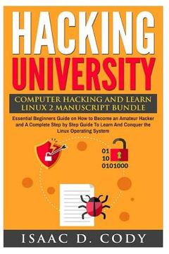 portada Hacking University: Computer Hacking and Learn Linux 2 Manuscript Bundle: Essential Beginners Guide on How to Become an Amateur Hacker and (en Inglés)