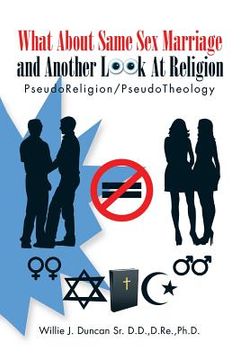 portada What About Same Sex Marriage and Another Look At Religion: PseudoReligion/PseudoTheology (en Inglés)