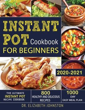 portada Instant pot Cookbook for Beginners 2020-2021: The Ultimate Instant pot Recipe Cookbook With 800 Healthy and Delicious Recipes - 1000 day Easy Meal Plan (en Inglés)