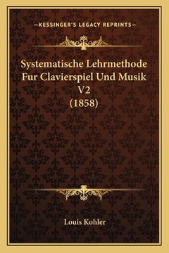portada Systematische Lehrmethode Fur Clavierspiel Und Musik V2 (1858) (in German)