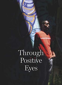 portada Through Positive Eyes: Photographs and Stories by 130 Hiv-Positive Arts Activists (en Inglés)