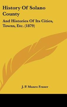 portada history of solano county: and histories of its cities, towns, etc. (1879) (en Inglés)