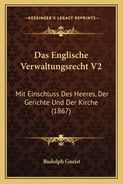 portada Das Englische Verwaltungsrecht V2: Mit Einschluss Des Heeres, Der Gerichte Und Der Kirche (1867) (in German)