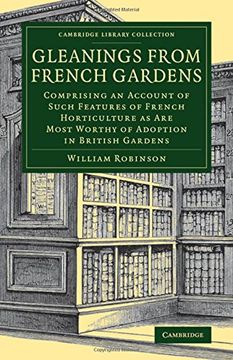 portada Gleanings From French Gardens: Comprising an Account of Such Features of French Horticulture as are Most Worthy of Adoption in British Gardens (Cambridge Library Collection - Botany and Horticulture) (en Inglés)