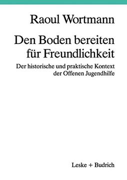 portada Den Boden Bereiten Für Freundlichkeit: Der Historische Und Praktische Kontext Der Offenen Jugendhilfe (en Alemán)