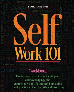 portada Self Work 101: The Innovative Guide to Identifying, Acknowledging, and Enhancing Your Life Through Both Skills and Practices of sel