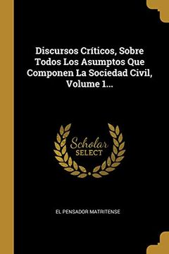portada Discursos Críticos, Sobre Todos los Asumptos que Componen la Sociedad Civil, Volume 1.
