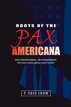 portada Roots of the pax Americana: Decolonisation, Development, Democratisation and Trade (en Inglés)