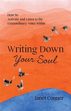 portada Writing Down Your Soul: How to Activate and Listen to the Extraordinary Voice Within (in English)
