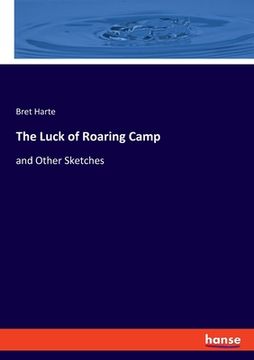 portada The Luck of Roaring Camp: and Other Sketches