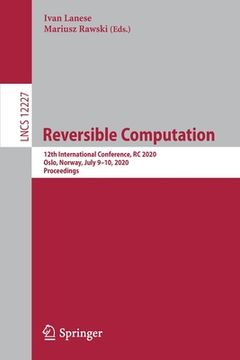 portada Reversible Computation: 12th International Conference, Rc 2020, Oslo, Norway, July 9-10, 2020, Proceedings (in English)