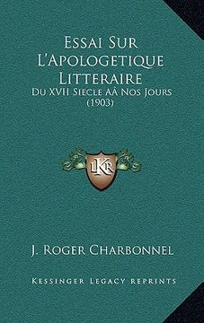 portada Essai Sur L'Apologetique Litteraire: Du XVII Siecle AÂ Nos Jours (1903) (en Francés)