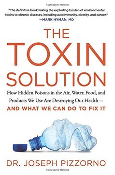 portada The Toxin Solution: How Hidden Poisons in the Air, Water, Food, and Products we use are Destroying our Health--And What we can do to fix it (en Inglés)