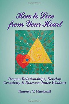 portada How to Live from Your Heart: Deepen Relationships, Develop Creativity, and Discover Inner Wisdom