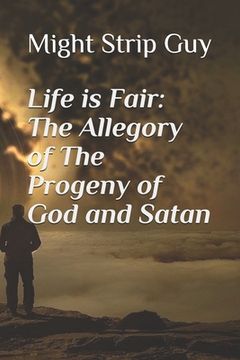 portada Life is Fair: The Allegory of The Progeny of God and Satan (en Inglés)