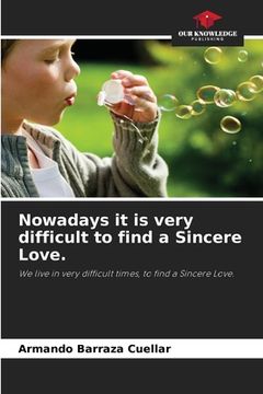 portada Nowadays it is very difficult to find a Sincere Love. (en Inglés)