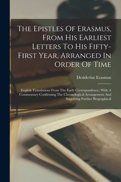 portada The Epistles Of Erasmus, From His Earliest Letters To His Fifty-first Year, Arranged In Order Of Time: English Translations From The Early Corresponde (en Inglés)