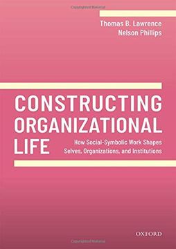 portada Constructing Organizational Life: How Social-Symbolic Work Shapes Selves, Organizations, and Institutions (en Inglés)