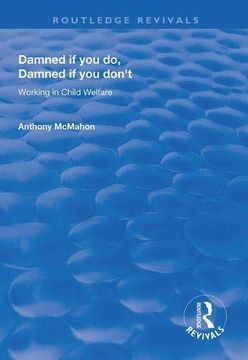 portada Damned If You Do, Damned If You Don't: Working in Child Welfare (en Inglés)