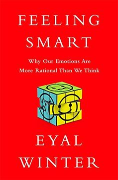 portada Feeling Smart: Why our Emotions are More Rational Than we Think 
