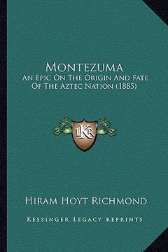 portada montezuma: an epic on the origin and fate of the aztec nation (1885) an epic on the origin and fate of the aztec nation (1885) (en Inglés)