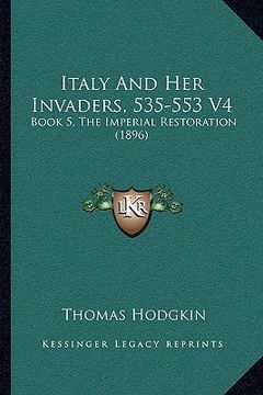 portada italy and her invaders, 535-553 v4: book 5, the imperial restoration (1896) (en Inglés)