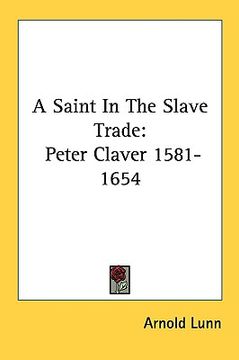 portada a saint in the slave trade: peter claver 1581-1654 (en Inglés)