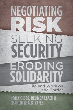 portada Negotiating Risk, Seeking Security, Eroding Solidarity: Life and Work on the Border (en Inglés)