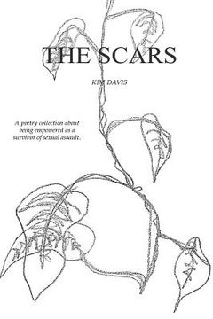 portada The Scars: A Collection of Poetry by Kim Davis Exploring the Devastation of Sexual Assault and the Healing Thereafter.
