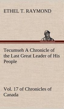 portada tecumseh a chronicle of the last great leader of his people vol. 17 of chronicles of canada (en Inglés)