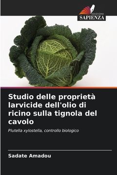 portada Studio delle proprietà larvicide dell'olio di ricino sulla tignola del cavolo (en Italiano)