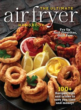 portada The Ultimate air Fryer Handbook: 100+ Recipes, Tips and Tricks to Save you Time and Money! (en Inglés)