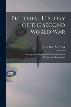 portada Pictorial History of the Second World War; a Photographic Record of All Theaters of Action Chronologically Arranged; 7 (en Inglés)