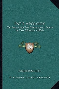 portada pat's apology: or england the wickedest place in the world! (1850) (en Inglés)