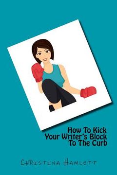 portada How To Kick Your Writer's Block To The Curb (en Inglés)