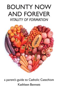 portada Bounty Now and Forever: Vitality of Formation - a parent's guide to Catholic Catechism (in English)