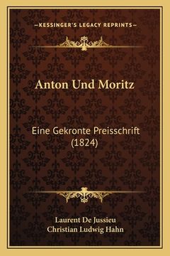 portada Anton Und Moritz: Eine Gekronte Preisschrift (1824) (in German)