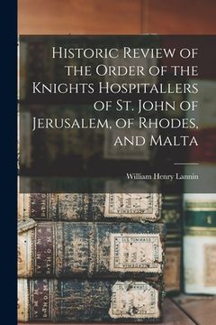 portada Historic Review of the Order of the Knights Hospitallers of St. John of Jerusalem, of Rhodes, and Malta