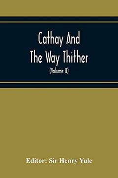 portada Cathay and the way Thither; Being a Collection of Medieval Notices of China With a Preliminary Essay on the Intercourse Between China and the Western. Cape Route (Volume ii) Odoric of Pordenone 