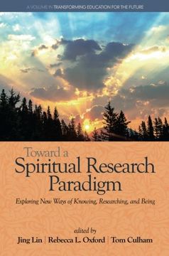 portada Toward a Spiritual Research Paradigm: Exploring New Ways of Knowing, Researching and Being (Transforming Education for the Future)