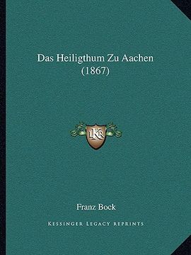 portada Das Heiligthum Zu Aachen (1867) (en Alemán)