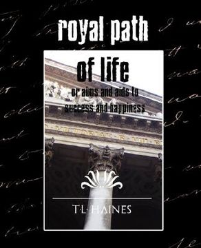 portada royal path of life or aims and aids to success and happiness (new edition) (en Inglés)