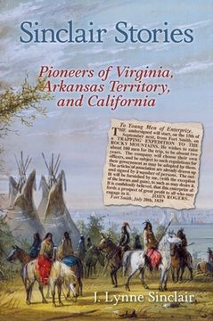 portada Sinclair Stories: Pioneers of Virginia, Arkansas Territory, and California (en Inglés)