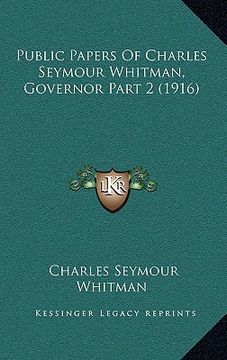 portada public papers of charles seymour whitman, governor part 2 (1916) (en Inglés)